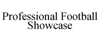 PROFESSIONAL FOOTBALL SHOWCASE