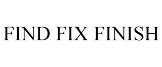 FIND FIX FINISH