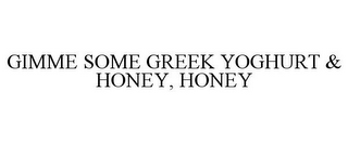 GIMME SOME GREEK YOGHURT & HONEY, HONEY