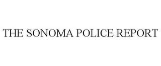 THE SONOMA POLICE REPORT