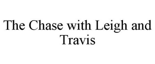 THE CHASE WITH LEIGH AND TRAVIS