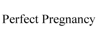 PERFECT PREGNANCY