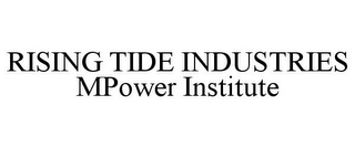 RISING TIDE INDUSTRIES MPOWER INSTITUTE