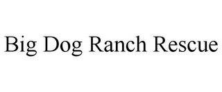 BIG DOG RANCH RESCUE