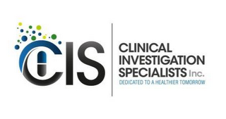 CIS CLINICAL INVESTIGATION SPECIALISTS INC DEDICATED TO A HEALTHIER TOMORROW