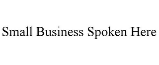 SMALL BUSINESS SPOKEN HERE