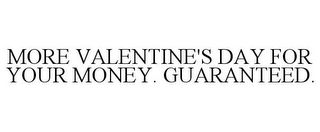 MORE VALENTINE'S DAY FOR YOUR MONEY. GUARANTEED.