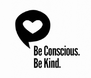 BE CONSCIOUS. BE KIND.