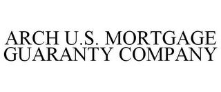 ARCH U.S. MORTGAGE GUARANTY COMPANY
