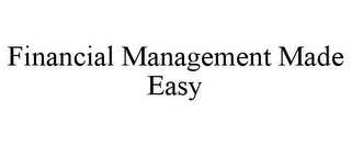 FINANCIAL MANAGEMENT MADE EASY