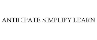 ANTICIPATE SIMPLIFY LEARN