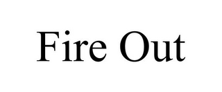 FIRE OUT