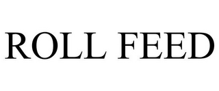 ROLL FEED