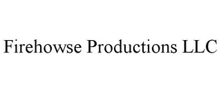 FIREHOWSE PRODUCTIONS LLC