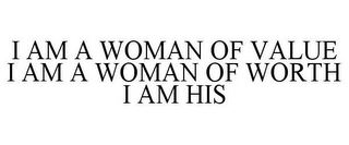 I AM A WOMAN OF VALUE I AM A WOMAN OF WORTH I AM HIS