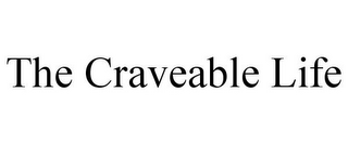 THE CRAVEABLE LIFE