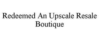 REDEEMED AN UPSCALE RESALE BOUTIQUE