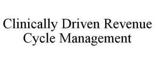 CLINICALLY DRIVEN REVENUE CYCLE MANAGEMENT