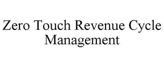 ZERO TOUCH REVENUE CYCLE MANAGEMENT