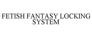 FETISH FANTASY LOCKING SYSTEM