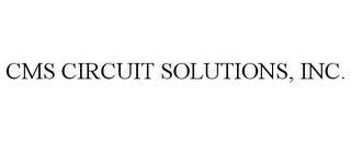 CMS CIRCUIT SOLUTIONS, INC.