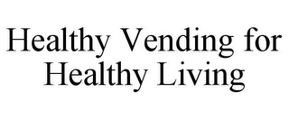 HEALTHY VENDING FOR HEALTHY LIVING