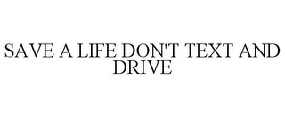 SAVE A LIFE DON'T TEXT AND DRIVE