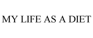 MY LIFE AS A DIET