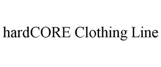 HARDCORE CLOTHING LINE