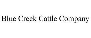 BLUE CREEK CATTLE COMPANY