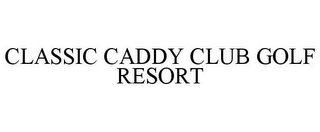 CLASSIC CADDY CLUB GOLF RESORT