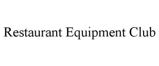 RESTAURANT EQUIPMENT CLUB