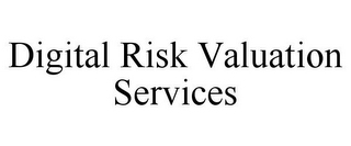 DIGITAL RISK VALUATION SERVICES