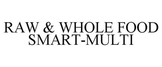 RAW & WHOLE FOOD SMART-MULTI