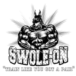 SWOLE-ON "TRAIN LIKE YOU GOT A PAIR"