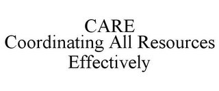 CARE COORDINATING ALL RESOURCES EFFECTIVELY