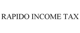 RAPIDO INCOME TAX