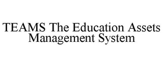 TEAMS THE EDUCATION ASSETS MANAGEMENT SYSTEM