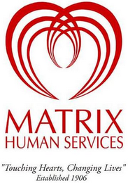 MATRIX HUMAN SERVICES "TOUCHING HEARTS, CHANGING LIVES" ESTABLISHED 1906