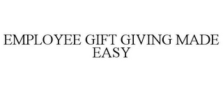 EMPLOYEE GIFT GIVING MADE EASY