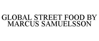 GLOBAL STREET FOOD BY MARCUS SAMUELSSON