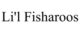 LI'L FISHAROOS