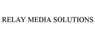 RELAY MEDIA SOLUTIONS