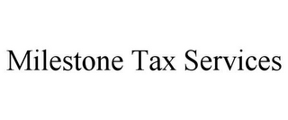 MILESTONE TAX SERVICES