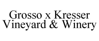 GROSSO X KRESSER VINEYARD & WINERY