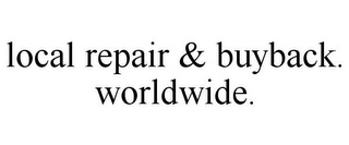 LOCAL REPAIR & BUYBACK. WORLDWIDE.