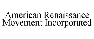 AMERICAN RENAISSANCE MOVEMENT INCORPORATED