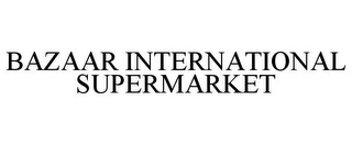 BAZAAR INTERNATIONAL SUPERMARKET