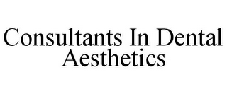 CONSULTANTS IN DENTAL AESTHETICS