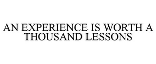 AN EXPERIENCE IS WORTH A THOUSAND LESSONS